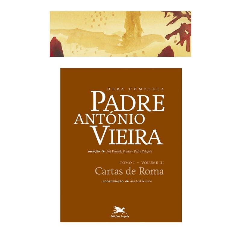 OBRA COMPLETA PADRE ANTÓNIO VIEIRA - TOMO I - VOLUME III: TOMO I - VOLUME III: CARTAS DE ROMA