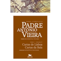 OBRA COMPLETA PADRE ANTÓNIO VIEIRA - TOMO I - VOLUME IV - TOMO I - VOLUME IV: CARTAS DE LISBOA. CARTAS DA BAÍA