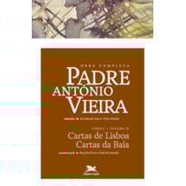 OBRA COMPLETA PADRE ANTÓNIO VIEIRA - TOMO I - VOLUME IV: TOMO I - VOLUME IV: CARTAS DE LISBOA. CARTAS DA BAÍA