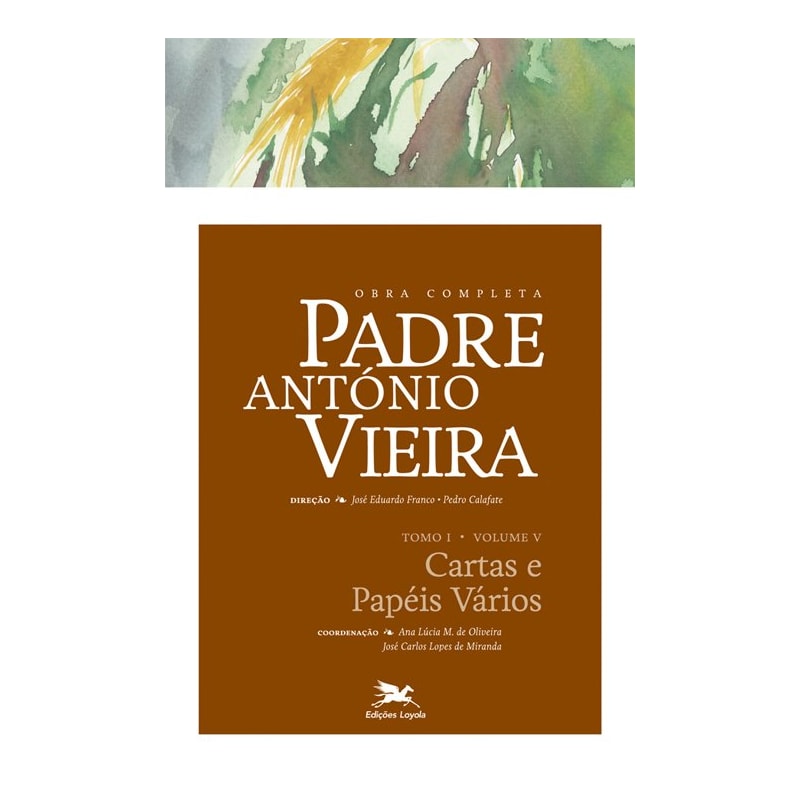 OBRA COMPLETA PADRE ANTÓNIO VIEIRA - TOMO I - VOLUME V: TOMO I - VOLUME V: CARTAS E PAPÉIS VÁRIOS