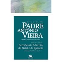 OBRA COMPLETA PADRE ANTÓNIO VIEIRA - TOMO II - VOLUME I - TOMO II - VOLUME I: SERMÕES DO ADVENTO, DO NATAL E DA EPIFANIA