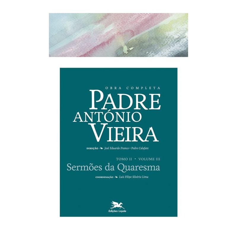 OBRA COMPLETA PADRE ANTÓNIO VIEIRA - TOMO II - VOLUME III: TOMO II - VOLUME III: SERMÕES DA QUARESMA
