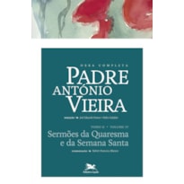 OBRA COMPLETA PADRE ANTÓNIO VIEIRA - TOMO II - VOLUME IV - TOMO II - VOLUME IV: SERMÕES DA QUARESMA E DA SEMANA SANTA