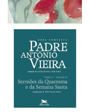 OBRA COMPLETA PADRE ANTÓNIO VIEIRA - TOMO II - VOLUME IV: TOMO II - VOLUME IV: SERMÕES DA QUARESMA E DA SEMANA SANTA
