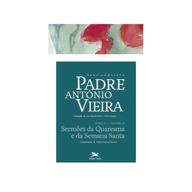 OBRA COMPLETA PADRE ANTÓNIO VIEIRA - TOMO II - VOLUME IV: TOMO II - VOLUME IV: SERMÕES DA QUARESMA E DA SEMANA SANTA