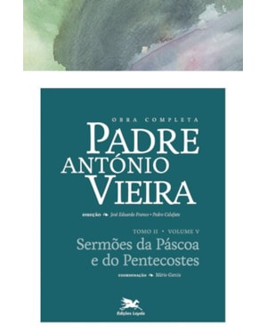 OBRA COMPLETA PADRE ANTÓNIO VIEIRA - TOMO II - VOLUME V: TOMO II - VOLUME V: SERMÕES DA PÁSCOA E DO PENTECOSTES