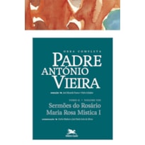OBRA COMPLETA PADRE ANTÓNIO VIEIRA - TOMO II - VOLUME VIII: TOMO II - VOLUME VIII: SERMÕES DO ROSÁRIO. MARIA ROSA MÍSTICA