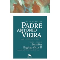 OBRA COMPLETA PADRE ANTÓNIO VIEIRA - TOMO II - VOLUME XI - TOMO II - VOLUME XI: SERMÕES HAGIOGRÁFICOS II