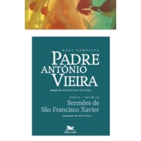 OBRA COMPLETA PADRE ANTÓNIO VIEIRA - TOMO II - VOLUME XII - TOMO II - VOLUME XII: SERMÕES DE SÃO FRANCISCO XAVIER