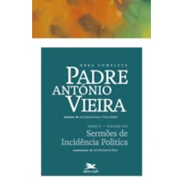 OBRA COMPLETA PADRE ANTÓNIO VIEIRA - TOMO II - VOLUME XIII - TOMO II - VOLUME XIII: SERMÕES DE INCIDÊNCIA POLÍTICA