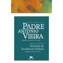 OBRA COMPLETA PADRE ANTÓNIO VIEIRA - TOMO II - VOLUME XIII: TOMO II - VOLUME XIII: SERMÕES DE INCIDÊNCIA POLÍTICA