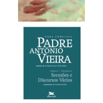 OBRA COMPLETA PADRE ANTÓNIO VIEIRA - TOMO II - VOLUME XV - TOMO II - VOLUME XV: SERMÕES E DISCURSOS VÁRIOS