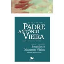 OBRA COMPLETA PADRE ANTÓNIO VIEIRA - TOMO II - VOLUME XV: TOMO II - VOLUME XV: SERMÕES E DISCURSOS VÁRIOS