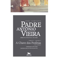 OBRA COMPLETA PADRE ANTÓNIO VIEIRA - TOMO III (PROFÉTICA) - VOLUME V - TOMO III - VOLUME V: A CHAVE DOS PROFETAS. LIVRO PRIMEIRO