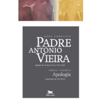 OBRA COMPLETA PADRE ANTÓNIO VIEIRA - TOMO III - VOLUME III - TOMO III - VOLUME III: APOLOGIA DAS COISAS PROFETIZADAS