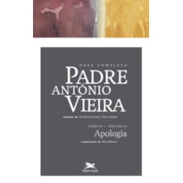OBRA COMPLETA PADRE ANTÓNIO VIEIRA - TOMO III - VOLUME III: TOMO III - VOLUME III: APOLOGIA DAS COISAS PROFETIZADAS