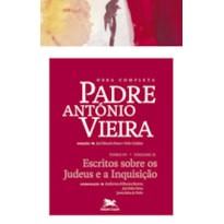 OBRA COMPLETA PADRE ANTÓNIO VIEIRA - TOMO IV - VOLUME II - TOMO IV - VOLUME II: ESCRITOS SOBRE OS JUDEUS