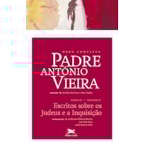 OBRA COMPLETA PADRE ANTÓNIO VIEIRA - TOMO IV - VOLUME II: TOMO IV - VOLUME II: ESCRITOS SOBRE OS JUDEUS