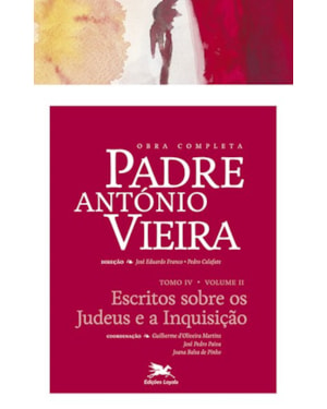 OBRA COMPLETA PADRE ANTÓNIO VIEIRA - TOMO IV - VOLUME II: TOMO IV - VOLUME II: ESCRITOS SOBRE OS JUDEUS