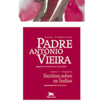 OBRA COMPLETA PADRE ANTÓNIO VIEIRA - TOMO IV - VOLUME III - TOMO IV - VOLUME III: ESCRITOS SOBRE OS ÍNDIOS