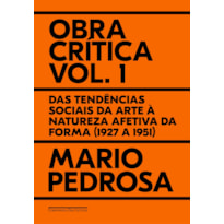 OBRA CRÍTICA, VOL. 1: DAS TENDÊNCIAS SOCIAIS DA ARTE À NATUREZA AFETIVA DA FORMA (1927 A 1951)