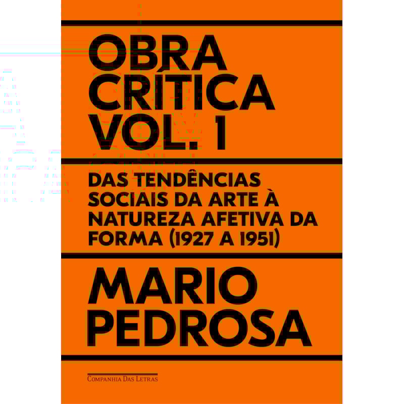 OBRA CRÍTICA, VOL. 1: DAS TENDÊNCIAS SOCIAIS DA ARTE À NATUREZA AFETIVA DA FORMA (1927 A 1951)