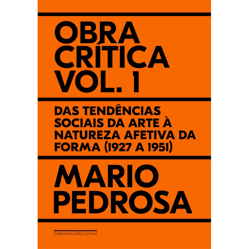 Obra crítica, vol. 1: das tendências sociais da arte à natureza afetiva da forma (1927 a 1951)
