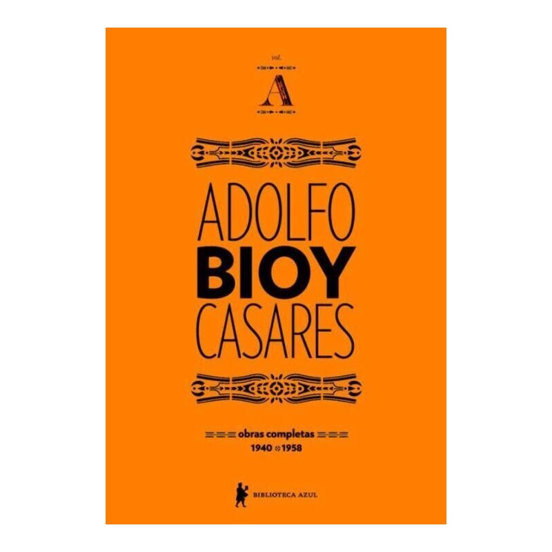 OBRAS COMPLETAS DE ADOLFO BIOY CASARES - VOLUME A