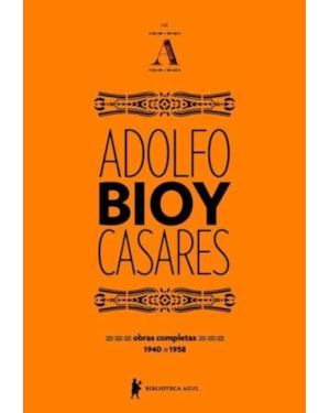 OBRAS COMPLETAS DE ADOLFO BIOY CASARES - VOLUME A