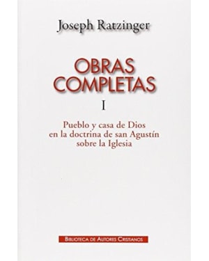 OBRAS COMPLETAS DE JOSEPH RATZINGER I - PUEBLO Y CASA DE DIOS EN LA DOCTRIN - 1ª