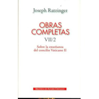 OBRAS COMPLETAS DE JOSEPH RATZINGER - SOBRE LA ENSEÑANZA DEL CONCILIO VATICANO II - VII/2