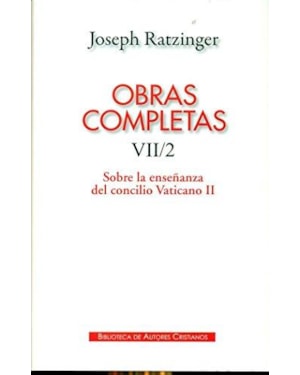 OBRAS COMPLETAS DE JOSEPH RATZINGER - SOBRE LA ENSEÑANZA DEL CONCILIO VATICANO II - VII/2