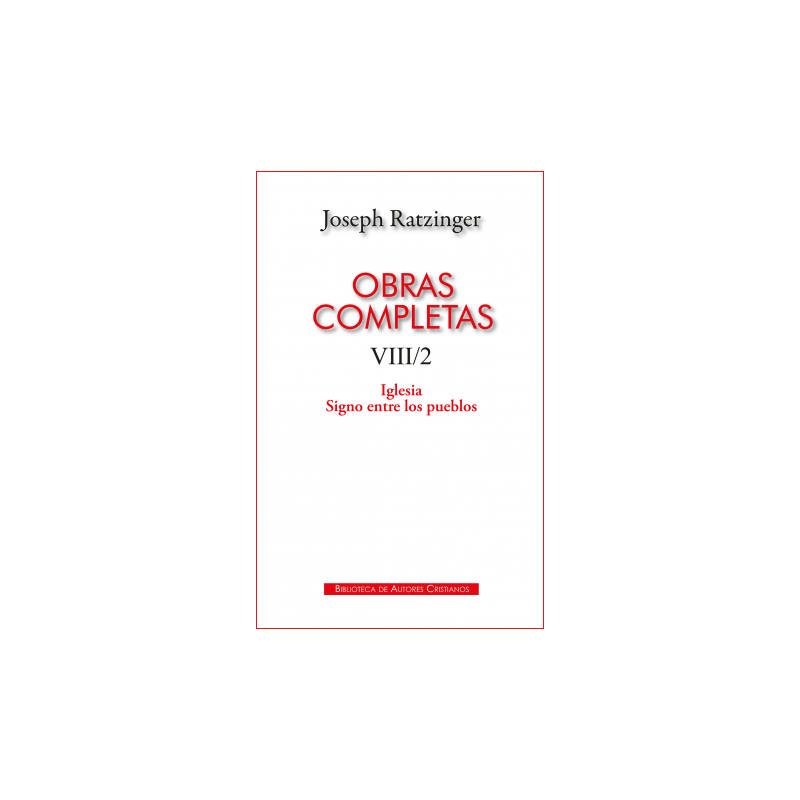 OBRAS COMPLETAS DE JOSEPH RATZINGER. VIII/2: IGLESIA. SIGNO ENTRE LOS PUEBLOS