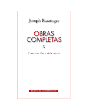 OBRAS COMPLETAS DE JOSEPH RATZINGER X RESURRECCIÓN Y VIDA ETERNA