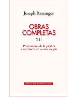 OBRAS COMPLETAS DE JOSEPH RATZINGER XII - PREDICADORES DE LA PALABRA - 1ª