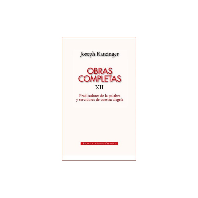 OBRAS COMPLETAS DE JOSEPH RATZINGER XII - PREDICADORES DE LA PALABRA - 1ª