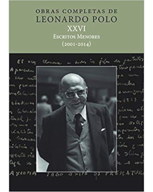 OBRAS COMPLETAS DE LEONARDO POLO XXVI - ESCRITOS MENORES (2001-2014)