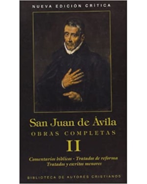 OBRAS COMPLETAS DE SAN JUAN DE ÁVILA. II: COMENTARIOS BÍBLICOS. TRATADOS DE REFORMA. TRATADOS MENORES. ESCRITOS MENORES