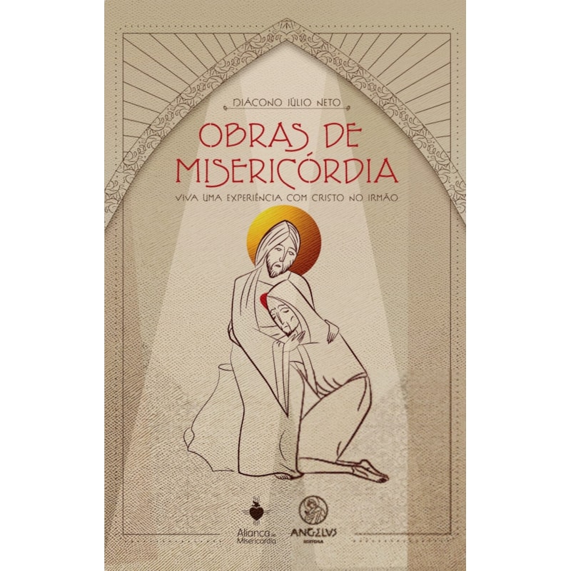 Obras de misericórdia: Viva uma experiência com Cristo no irmão