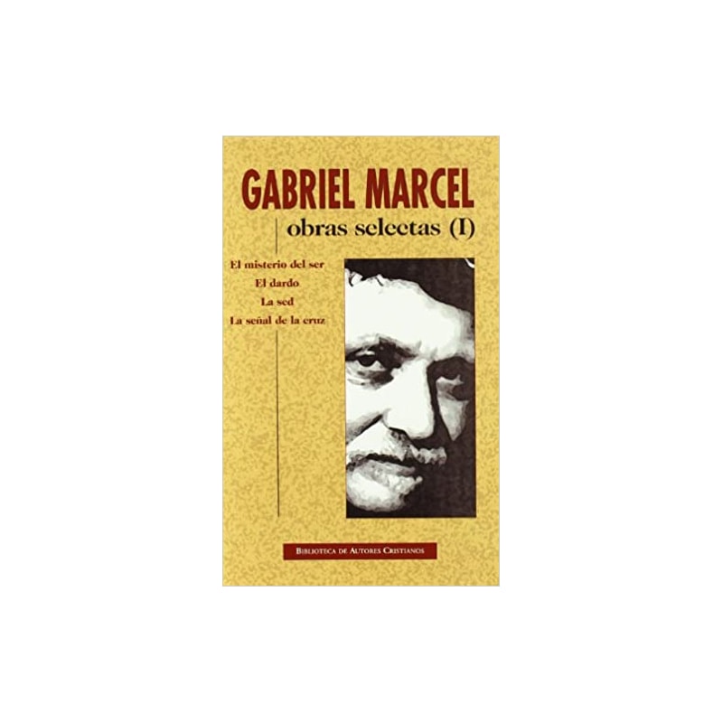 OBRAS SELECTAS DE GABRIEL MARCEL - I: EL MISTERIO DEL SER - EL DARDO - LA SED - LA SEÑAL DE LA CRUZ