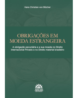 Obrigações em moeda estrangeira: A obrigação pecuniária e a sua moeda no direito internacional privado e no direito material brasileiro