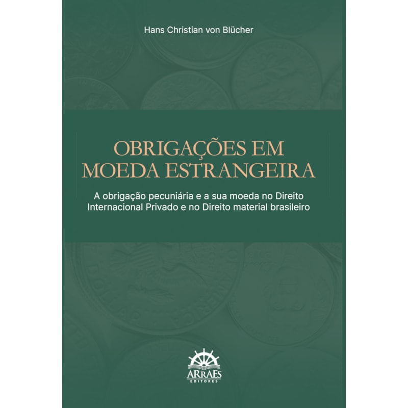 Obrigações em moeda estrangeira: A obrigação pecuniária e a sua moeda no direito internacional privado e no direito material brasileiro