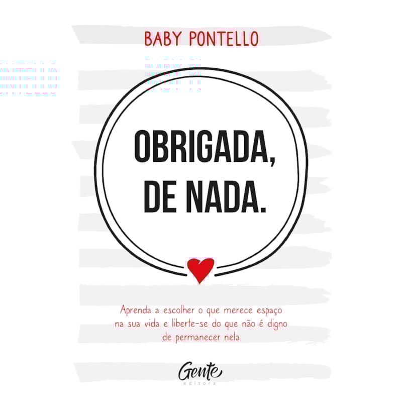 OBRIGADA, DE NADA: APRENDA A ESCOLHER O QUE MERECE ESPAÇO NA SUA VIDA E LIBERTE-SE DO QUE NÃO É DIGNO PERMANECER NELA