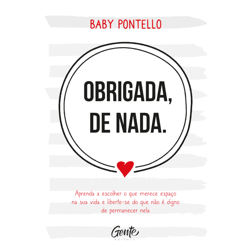 OBRIGADA, DE NADA: APRENDA A ESCOLHER O QUE MERECE ESPAÇO NA SUA VIDA E LIBERTE-SE DO QUE NÃO É DIGNO PERMANECER NELA