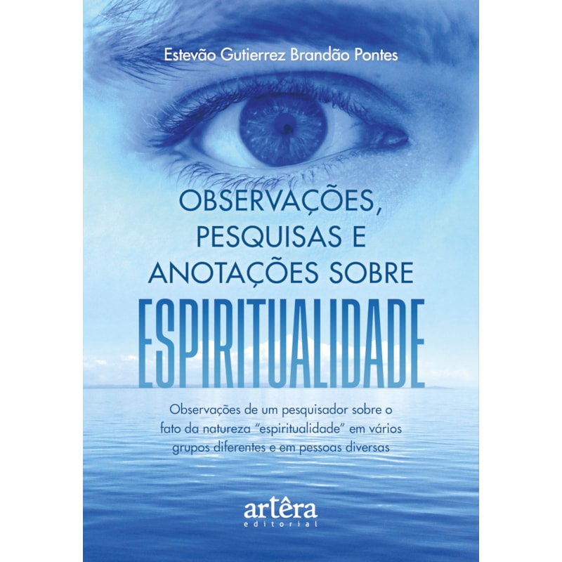 OBSERVAÇÕES, PESQUISAS E ANOTAÇÕES SOBRE ESPIRITUALIDADE: OBSERVAÇÕES DE UM PESQUISADOR SOBRE O FATO DA NATUREZA "ESPIRITUALIDADE" EM VÁRIOS GRUPOS DIFERENTES E EM PESSOAS DIVERSAS