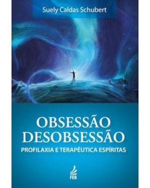 Obsessão/desobsessão: Profilaxia e terapêutica espíritas