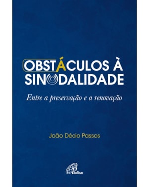 Obstáculos à sinodalidade: entre a preservação e a renovação