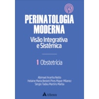 OBSTETRÍCIA - PERINATOLOGIA MODERNA: VISÃO INTEGRATIVA E SISTÊMICA - VOL. 1