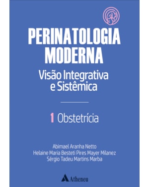 Obstetrícia - Perinatologia moderna: visão integrativa e sistêmica - vol. 1