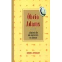 OBVIO ADAMS - HISTORIA DE UM EMPRESARIO DE SUCESSO, A